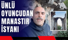 Ünlü Oyuncudan Manastır İsyanı