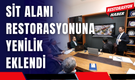 Sit Alanı Restorasyonuna Yenilik Eklendi