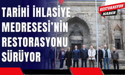 Tarihi İhlasiye Medresesi’nin Restorasyonu Sürüyor