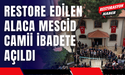 Restore Edilen Alaca Mescid İbadete Açıldı