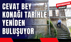 Cevat Bey Konağı Tarihle Yeniden Buluşuyor