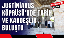 Justinianus Köprüsü’nde Tarih ve Kardeşlik Buluştu