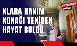 Klara Hanım Konağı Yeniden Hayat Buldu