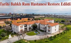 Tarihi Balıklı Rum Hastanesi Restore Edildi!