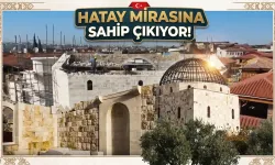 Hatay Kültürel Mirasına Sahip Çıkıyor!