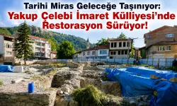 Yakup Çelebi İmaret Külliyesi'nde Restorasyon Sürüyor