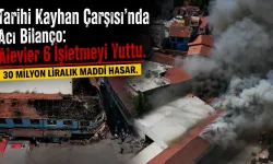 Tarihi Kayhan Çarşısı'nda Büyük Yangın!