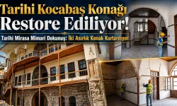 Tarihi Kocabaş Konağı restore ediliyor