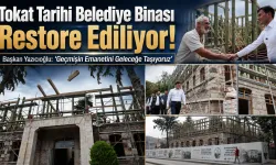 Tokat Tarihi Belediye Binası Restore Ediliyor!