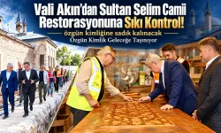 Vali Akın'dan Sultan Selim Camii Restorasyonuna Sıkı Kontrol