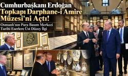 Cumhurbaşkanı Erdoğan, Darphane-i Amire Müzeleri'ni gezdi