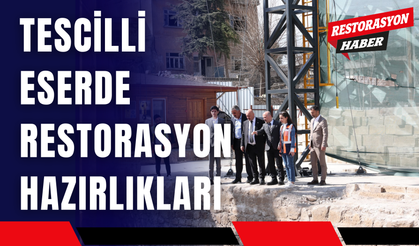 Tescilli Eserde Restorasyon Hazırlıkları