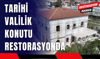 Tarihi Valilik Konutu Restorasyonda