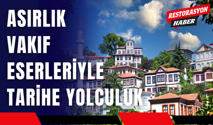 Asırlık Vakıf Eserleriyle Tarihe Yolculuk