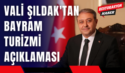 Vali Şıldak'tan Bayram Turizmi Açıklaması