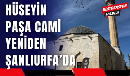 Hüseyin Paşa Cami Yeniden Şanlıurfa'da