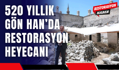 520 Yıllık Gön Han’da Restorasyon Heyecanı
