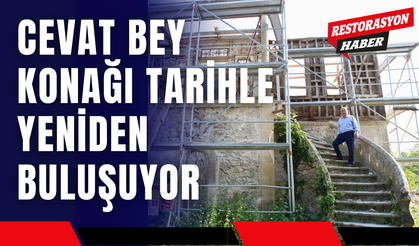 Cevat Bey Konağı Tarihle Yeniden Buluşuyor
