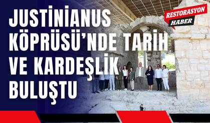 Justinianus Köprüsü’nde Tarih ve Kardeşlik Buluştu