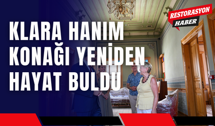 Klara Hanım Konağı Yeniden Hayat Buldu