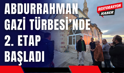 Abdurrahman Gazi Türbesi’nde 2. Etap Başladı