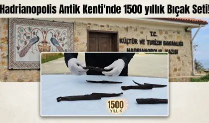 Hadrianopolis Antik Kenti'nde 1500 yıllık Bıçak Seti!