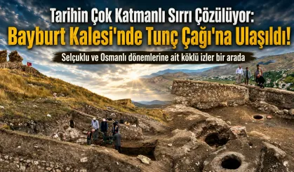 Bayburt Kalesi'nde Tunç Çağı Keşfedildi!