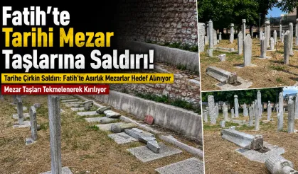 Fatih'te Tarihi Mezar Taşlarına Saldırı!