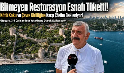 Rumeli Hisarı Restorasyonunda Esnaf İsyanı!