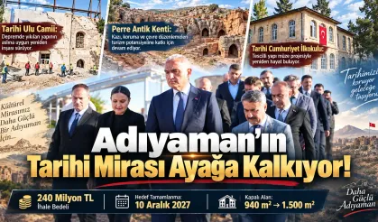 Adıyaman'ın Tarihi Mirası Ayağa Kalkıyor!