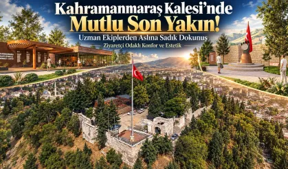 Kahramanmaraş Kalesi'nde Mutlu Sona Yaklaştı