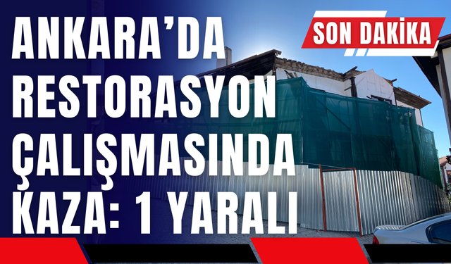 Ankara’da Restorasyon Çalışmasında İş Kazası