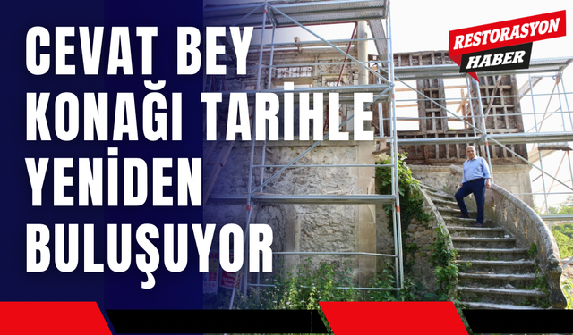 Cevat Bey Konağı Tarihle Yeniden Buluşuyor