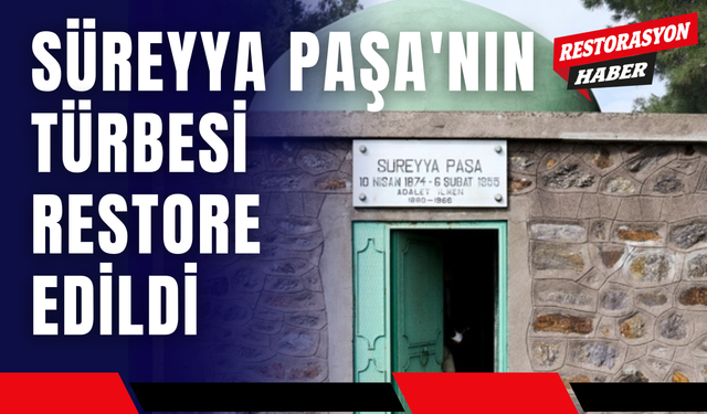 Süreyya Paşa'nın Türbesi Restore Edildi, Koruma Altına Alındı