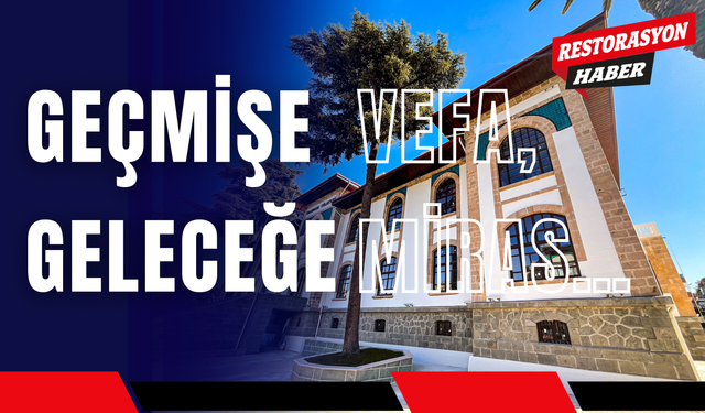 Restorasyon Nedir? Geçmişe Vefa, Geleceğe Miras…