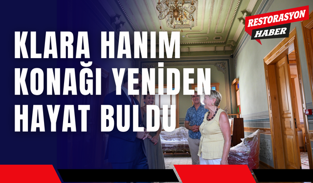Klara Hanım Konağı Yeniden Hayat Buldu