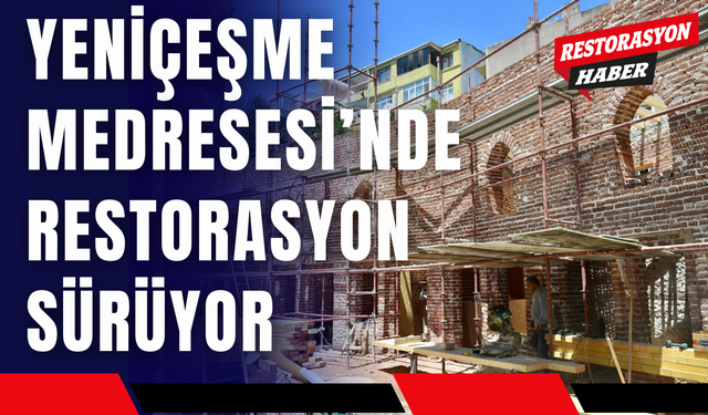 Yeniçeşme Medresesi’nde Restorasyon Çalışmaları Sürüyor