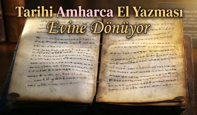 Tarihi Amharca El Yazması Evine Dönüyor!