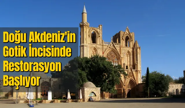 Doğu Akdeniz'in Gotik İncisinde Restorasyon Başlıyor