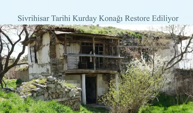 Sivrihisar Tarihi Kurday Konağı Restore Ediliyor