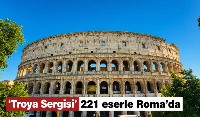 'Troya Sergisi' 221 eserle Roma'da