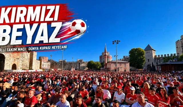 Tarihi Yedikule Hisarı'nda milli maç coşkusu