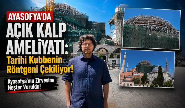 Ayasofya'nın Kurşun Zırhı Sökülüyor!