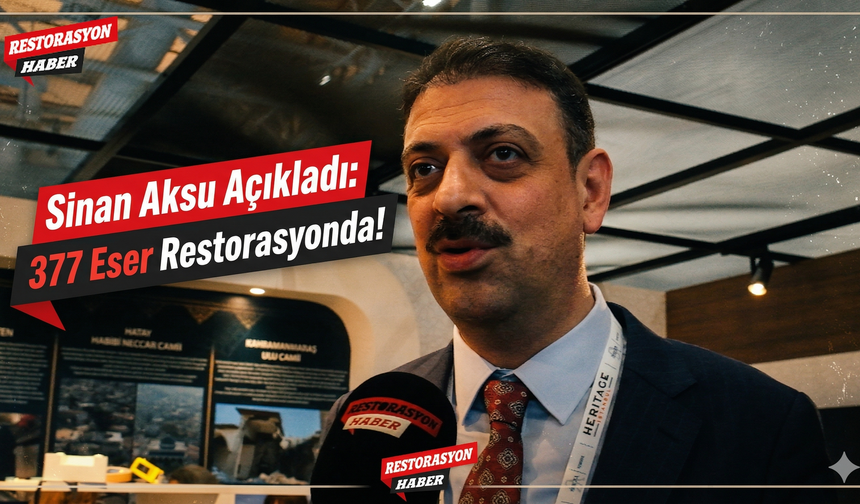 Sinan Aksu Açıkladı: 377 Eser Restorasyonda!