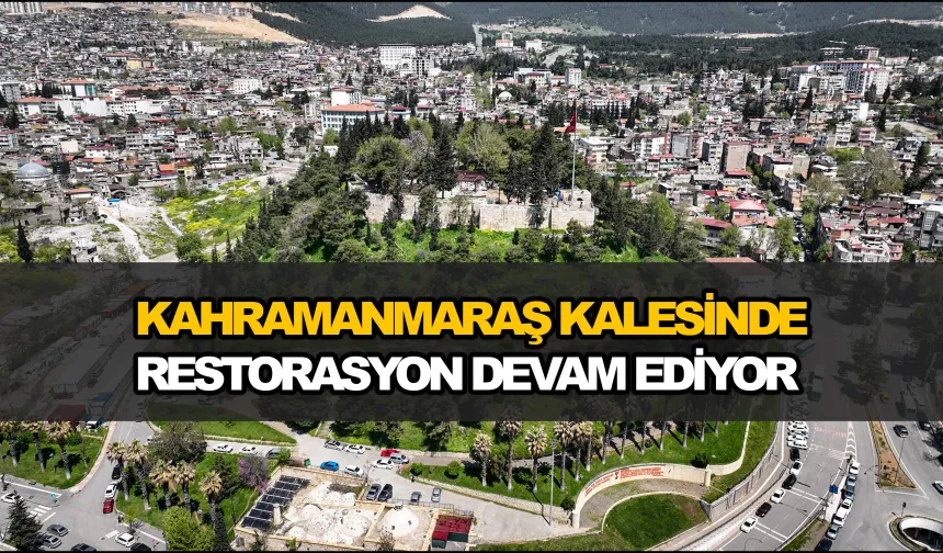 Kahramanmaraş Kalesi'nde Restorasyon Devam Ediyor