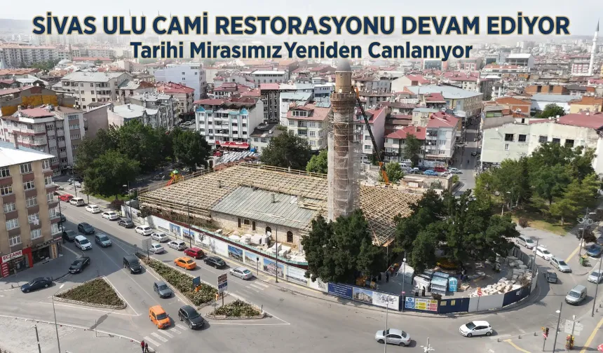 Sivas Ulu Cami Restorasyonu Devam Ediyor
