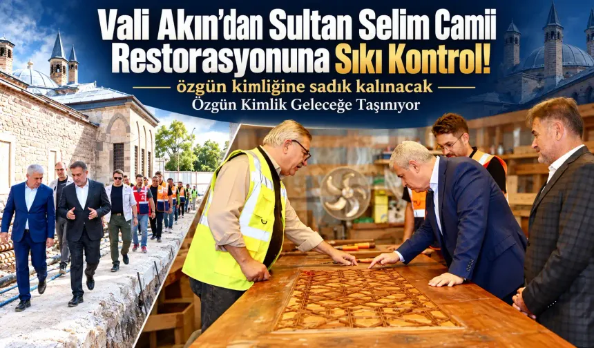 Vali Akın'dan Sultan Selim Camii Restorasyonuna Sıkı Kontrol