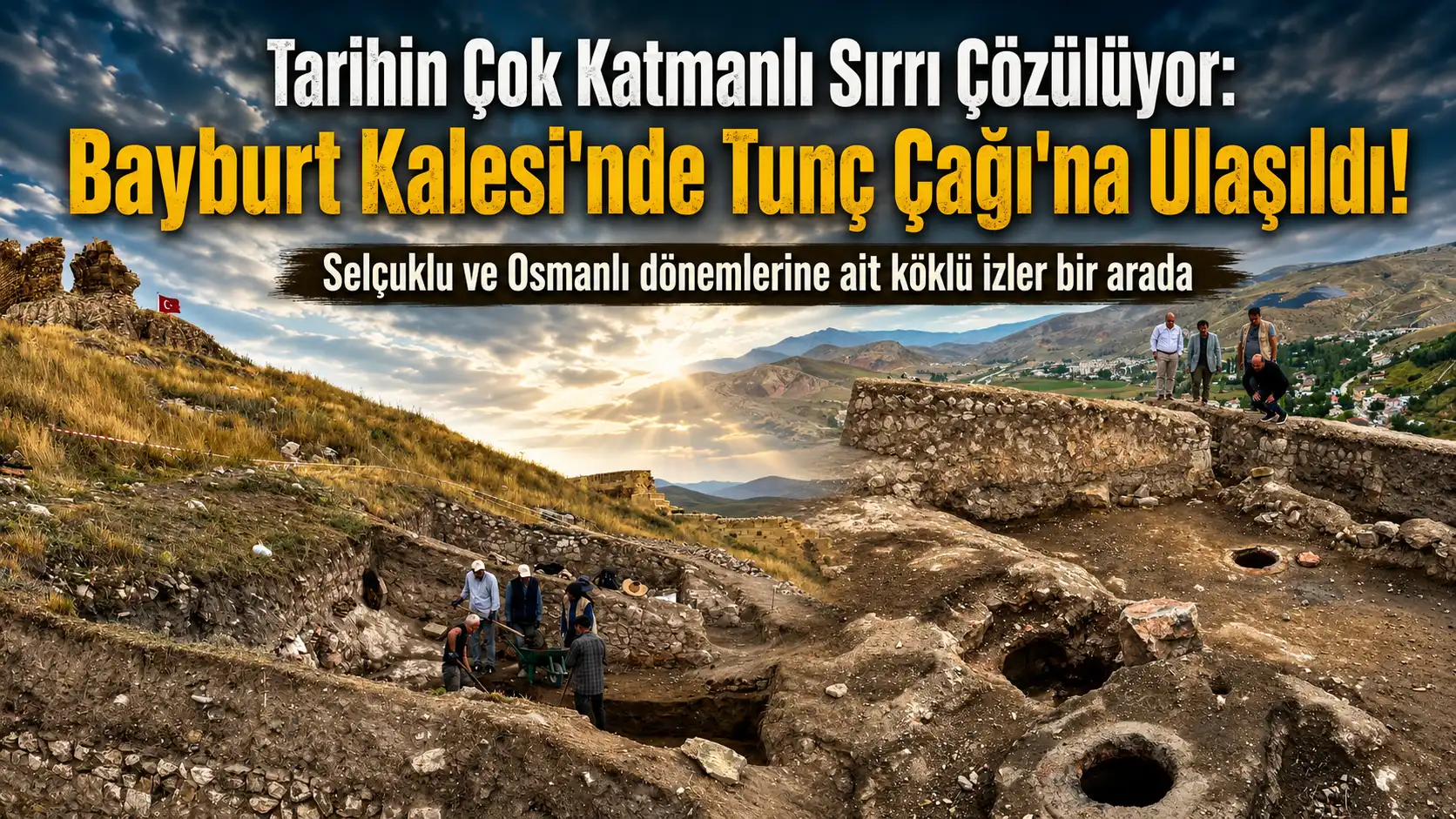 Bayburt Kalesi'nde Tunç Çağı Keşfedildi!